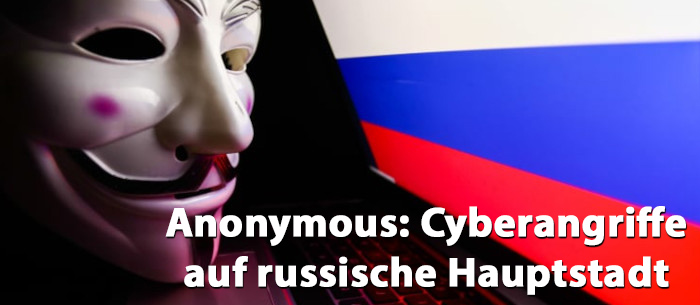 Anonymous: Cyberangriffe auf russische Hauptstadt